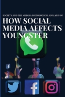 Society and the media a sociological analysis of how social media affects youngster 7761018677 Book Cover
