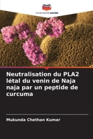 Neutralisation du PLA2 l?tal du venin de Naja naja par un peptide de curcuma 6203402338 Book Cover