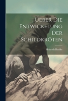 Ueber die Entwickelung der Schildkröten 124554893X Book Cover