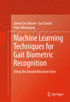 Machine Learning Techniques for Gait Biometric Recognition: Using the Ground Reaction Force 331929086X Book Cover