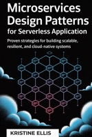 MICROSERVICES DESIGN PATTERNS FOR SERVERLESS APPLICATION: Proven Strategies For Building Scalable, Resilient, And Cloud-Native Systems B0F894WFN4 Book Cover