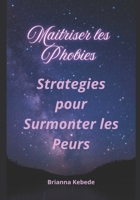 Maitriser les Phobies: Strategies pour Surmonter les Peurs (French Edition) B0FNLBWZKH Book Cover