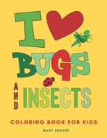 I Love Bugs And Insects: Coloring Book For Young Kids B087L8RRS8 Book Cover