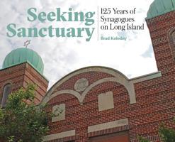 Seeking Sanctuary: 125 Years of Synagogues on Long Island 1733126309 Book Cover