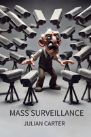 Mass Surveillance: Government Spying in the Modern World 1778904637 Book Cover