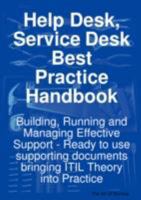 Help Desk, Service Desk Best Practice Handbook: Building, Running and Managing Effective Support - Ready to use supporting documents bringing ITIL Theory into Practice 1921523417 Book Cover