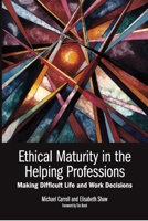 Ethical Maturity in the Helping Professions: Making Difficult Life and Work Decisions, Foreword by Tim Bond B00BOQ4BXG Book Cover