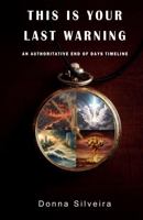This Is Your Last Warning: An Authoritative End of Days Timeline 1733081569 Book Cover