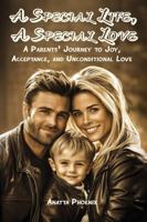 A Special Life, A Special Love: A Parents' Journey to Joy, Acceptance, and Unconditional Love B0F1KSTYH3 Book Cover