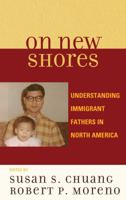 On New Shores: Understanding Immigrant Fathers in North America 0739118811 Book Cover