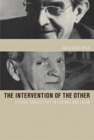 The Intervention of the Other: Ethical Subjectivity in Levinas and Lacan 1590510887 Book Cover