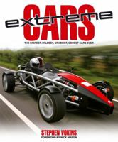 Extreme Cars: The Fastest, Wildest, Craziest, Oddest Cars Ever 1844258467 Book Cover