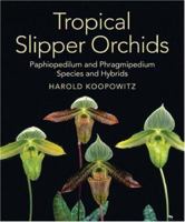 Tropical Slipper Orchids: <i>Paphiopedilum</i> & <i>Phragmipedium</i> Species & Hybrids 088192864X Book Cover