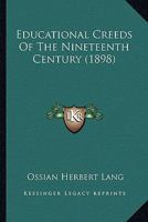 Educational Creeds of the Nineteenth Century 1164628704 Book Cover