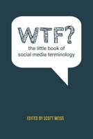 WTF? The Little Book of Social Media Terminology 1087861918 Book Cover