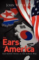 The Ears of America: Electronic Spying in the Korean War 1466243546 Book Cover