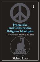 Progressive and Conservative Religious Ideologies: The Tumultuous Decade of the 1960s 113827867X Book Cover