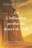 La Civilisation perdue du désert de Gobi: Mémoire et mystère d’un empire effacé (Actualités des grands mystères dans l’Histoire) B0FYXNW2K6 Book Cover