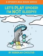 Let's Play Spider! I'm NOT Sleepy!! 1724638904 Book Cover