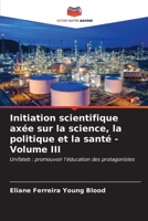 Initiation scientifique axée sur la science, la politique et la santé - Volume III 620685745X Book Cover