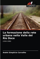 La formazione della rete urbana nella Valle del Rio Doce: (1904-1980) 6203599719 Book Cover