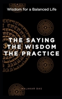 The Saying, The Wisdom, The Practice: Wisdom for a Balanced Life B0GDGP85RL Book Cover