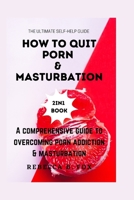 How to Quit Porn & Masturbation: A comprehensive guide to overcoming porn addiction & masturbation B0BTKSJWRQ Book Cover