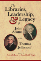 The Libraries, Leadership, and Legacy of John Adams and Thomas Jefferson 1936218089 Book Cover