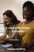 E-commerce's Ethical Ecosystem: Building Trust, Transparency and Sustainability in Online Business B0F9V3QFPB Book Cover