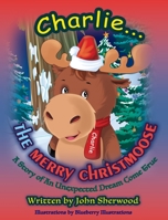 Charlie... the Merry Christmoose 0578427311 Book Cover
