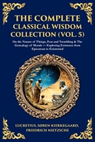 The Complete Classical Wisdom Collection (Vol. 5): On the Nature of Things, Fear and Trembling & The Genealogy of Morals - Exploring Existence from Epicurean to Existential 1806294060 Book Cover