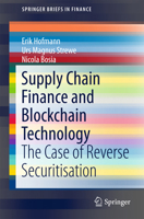 Supply Chain Finance and Blockchain Technology: The Case of Reverse Securitisation 3319623702 Book Cover