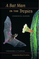 A Bat Man in the Tropics: Chasing El Duende (Organisms and Environments, 7) 0520236068 Book Cover
