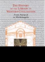 The History of the Library in Western Civilization: The Renaissance - From Petrarch to Michelangelo 1584561823 Book Cover