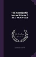 The Kindergarten Journal Volume 6, No.4, Yr.1910-1911 1020029439 Book Cover