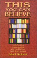 This You Can Believe: Faith Seeking Understanding : A Revised Edition With Study Guides 0788013335 Book Cover
