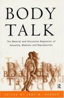 Body Talk: The Material and Discursive Regulation of Sexuality, Madness and Reproduction 0415153646 Book Cover