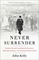 Never Surrender: Winston Churchill and Britain's Decision to Fight Nazi Germany in the Fateful Summer of 1940 1476727988 Book Cover