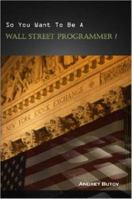 So You Want To Be A Wall Street Programmer? 1847284213 Book Cover