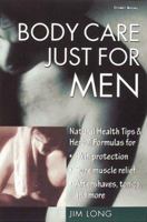 Body Care Just for Men: Natural Health Tips & Herbal Formulas for Skin Protection/Sore Muscle Relief/Aftershaves, Tonics, and More 1580171834 Book Cover
