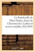 Le Portefeuille de Mme Dupin, dame de Chenonceaux. Lettres et oeuvres inédites 2019164671 Book Cover