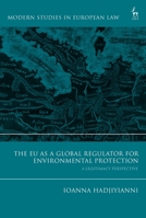 The Eu as a Global Regulator for Environmental Protection: A Legitimacy Perspective 1509946675 Book Cover