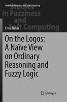 On the Logos: A Naïve View on Ordinary Reasoning and Fuzzy Logic 3319560522 Book Cover