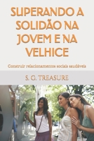 SUPERANDO A SOLIDÃO NA JOVEM E NA VELHICE: Construir relacionamentos sociais saudáveis (ENCOURAGEMENT BOOK SERIES) (Portuguese Edition) B0CGCHJ3PF Book Cover