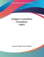 Antiguas Costumbres Granadinas (1901) 1148959289 Book Cover