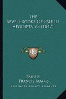 The Seven Books Of Paulus Aegineta V3 1166070247 Book Cover