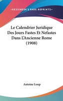 Le Calendrier Juridique Des Jours Fastes Et Nefastes Dans L'Ancienne Rome (1908) 1141445743 Book Cover