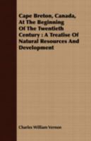 Cape Breton, Canada, at the beginning of the twentieth century: a treatise of natural resources and development 1015276776 Book Cover