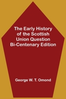 The Early History Of The Scottish Union Question 1544703481 Book Cover