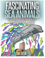 Fascinating Sea Animals Coloring Book for Adults 1517689627 Book Cover